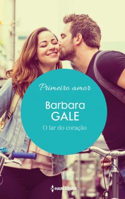 O lar do coração - Barbara  Gale Primeiro Amor