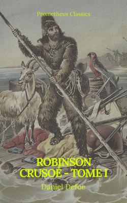 Robinson Crusoé - Tome I (Prometheus Classics) - Даниэль Дефо 
