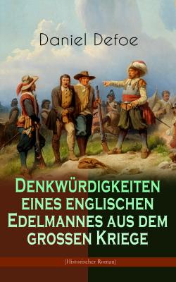 Denkwürdigkeiten eines englischen Edelmannes aus dem großen Kriege (Historischer Roman) - Даниэль Дефо 