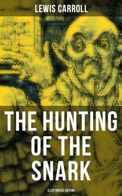 The Hunting of the Snark (Illustrated Edition) - Льюис Кэрролл 