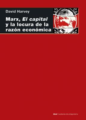 Marx, el capital y la locura de la razón económica - David  Harvey Cuestiones de Antagonismo