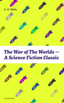 The War of The Worlds - A Science Fiction Classic (Complete Edition) - Герберт Уэллс 