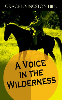 A Voice in the Wilderness  - Grace Livingston  Hill 