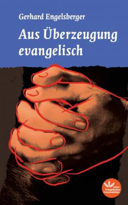 Aus Überzeugung evangelisch - Gerhard  Engelsberger 