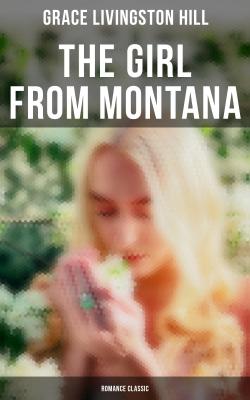 The Girl from Montana (Romance Classic) - Grace Livingston  Hill 
