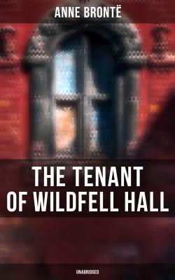 The Tenant of Wildfell Hall (Unabridged) - Anne Bronte 