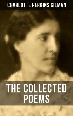 The Collected Poems of Charlotte Perkins Gilman - Charlotte Perkins  Gilman 