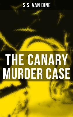 The Canary Murder Case - S.S. Van Dine 