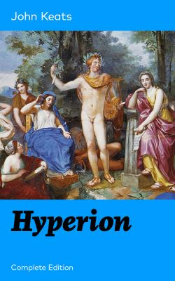 Hyperion (Complete Edition) - John  Keats 