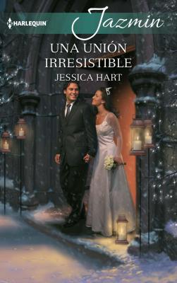 Una unión irresistible - Jessica Hart Jazmín
