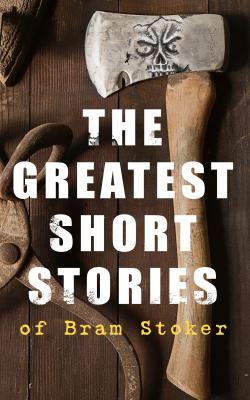 The Greatest Short Stories of Bram Stoker - Брэм Стокер 