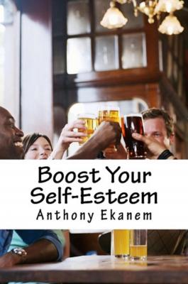 Boost Your Self-Esteem - Anthony Ekanem 