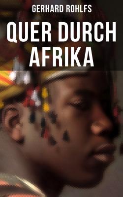 Quer durch Afrika - Gerhard Rohlfs 
