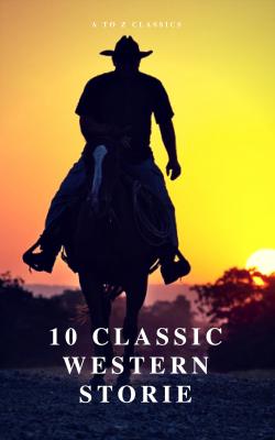 10 Classic Western Stories (Best Navigation, Active TOC) (A to Z Classics) - Джеймс Фенимор Купер 