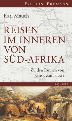 Reisen im Inneren von Süd-Afrika - Karl Mauch Edition Erdmann