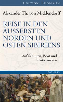 Reise in den Äussersten Norden und Osten Sibiriens - Alexander Th. von Middendorff Edition Erdmann