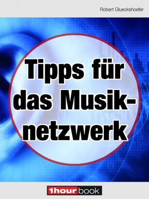 Tipps für das Musiknetzwerk - Robert Glueckshoefer 