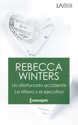 Un afortunado accidente - La niñera y el ejecutivo - Rebecca Winters Libro De Autor