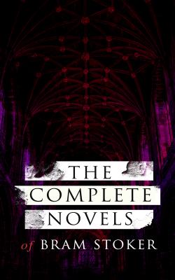 The Complete Novels of Bram Stoker - Брэм Стокер 
