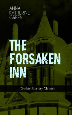 THE FORSAKEN INN (Gothic Mystery Classic) - Анна Грин 