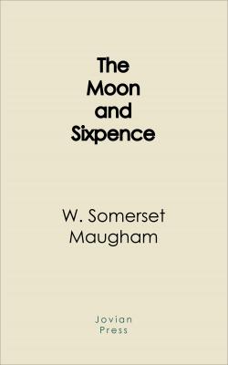 The Moon and Sixpence - Уильям Сомерсет Моэм 