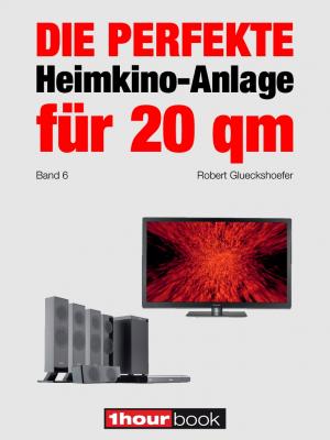 Die perfekte Heimkino-Anlage für 20 qm (Band 6) - Robert Glueckshoefer 