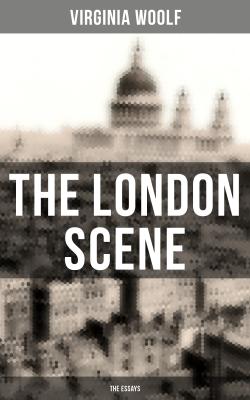 THE LONDON SCENE: The Essays - Virginia Woolf 