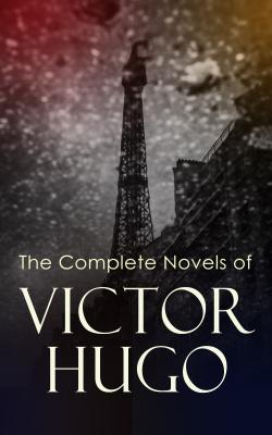 The Complete Novels of Victor Hugo - Виктор Мари Гюго 
