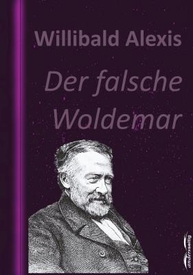 Der falsche Woldemar - Alexis Willibald 