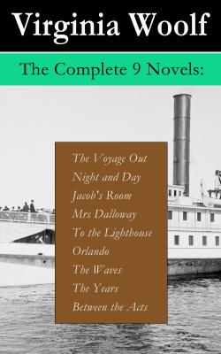 The Complete 9 Novels: The Voyage Out + Night and Day + Jacob's Room + Mrs Dalloway + To the Lighthouse + Orlando + The Waves + The Years + Between the Acts - Вирджиния Вулф 