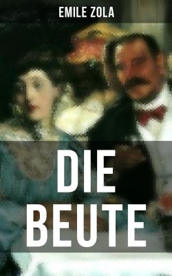 Die Beute - Эмиль Золя 