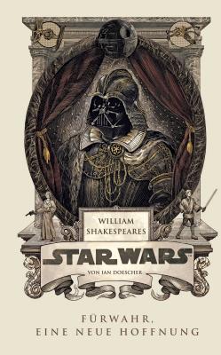 William Shakespeares Star Wars - Fürwahr, eine neue Hoffnung - Ian  Doescher 