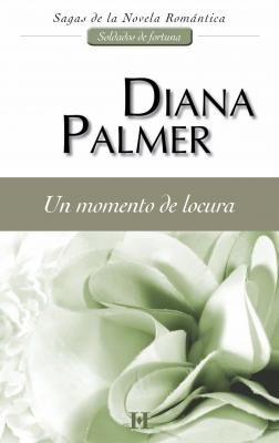 Un momento de locura - Diana Palmer Harlequin Sagas