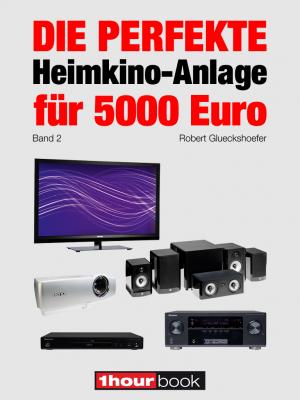 Die perfekte Heimkino-Anlage für 5000 Euro (Band 2) - Robert Glueckshoefer 