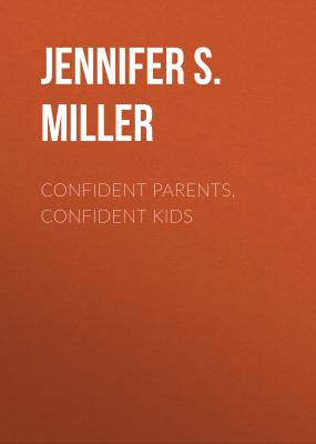 Confident Parents, Confident Kids - Jennifer S. Miller 