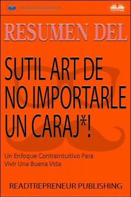 Resumen Del Sutil Arte De No Importarle Un Caraj*! - Коллектив авторов 
