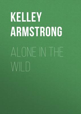 Alone in the Wild - Kelley  Armstrong Casey Duncan Novels