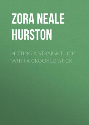 Hitting a Straight Lick with a Crooked Stick - Zora Neale Hurston 