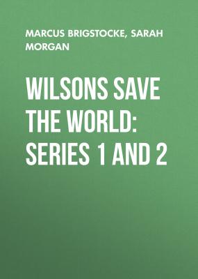 Wilsons Save the World: Series 1 and 2 - Sarah Morgan 