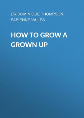 How to Grow a Grown Up - Dr Dominique Thompson 