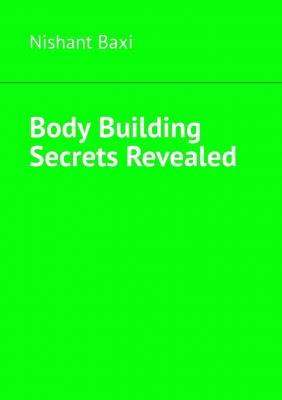 Body Building Secrets Revealed - Nishant Baxi 