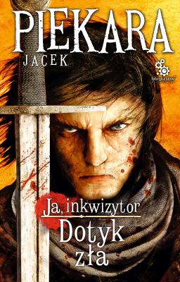 Ja, inkwizytor. Dotyk zła (wyd. II) - Jacek Piekara Bestsellery polskiej fantastyki