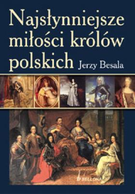 Najsłynniejsze miłości królów polskich - Jerzy Besala 