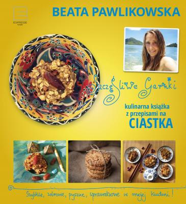 Szczęśliwe garnki. Kulinarne przepisy na zdrowe ciastka - Beata Pawlikowska 