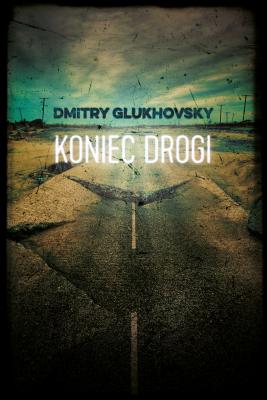 Koniec drogi - Dmitry Glukhovsky 