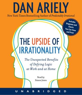 Upside of Irrationality - Dr. Dan Ariely 