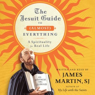 Jesuit Guide to (Almost) Everything - James  Martin 