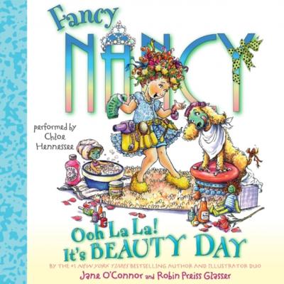 Fancy Nancy: Ooh La La! It's Beauty Day - Jane  O'Connor 