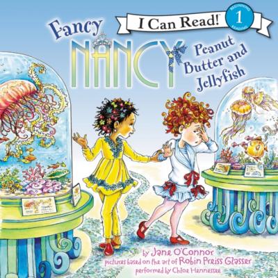 Fancy Nancy: Peanut Butter and Jellyfish - Jane  O'Connor I Can Read Level 1