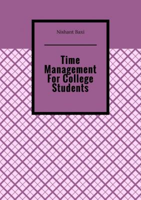 Time Management For College Students - Nishant Baxi 